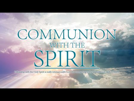 2 Corinthians 13:14 The grace of the Lord Jesus Christ, and the love of God, and the communion of the Holy Spirit be with you all. Amen.