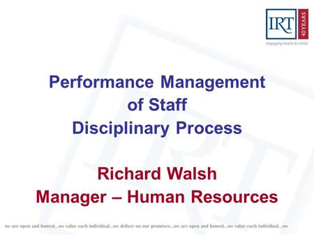 Performance Management of Staff Disciplinary Process Richard Walsh Manager – Human Resources.