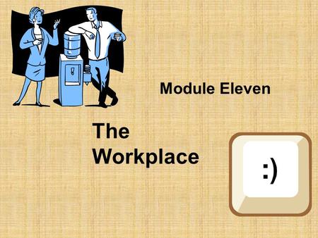 Module Eleven The Workplace 1. Diversity in the Workplace May be generational. May be influenced by the ability of the employees. May be influenced by.