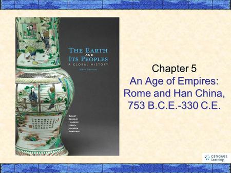 An Age of Empires: Rome and Han China, 753 B.C.E.-330 C.E. Chapter 5 An Age of Empires: Rome and Han China, 753 B.C.E.-330 C.E.