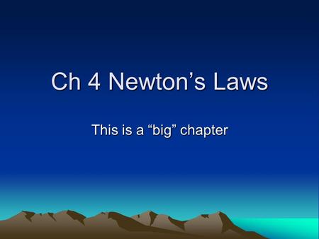 Ch 4 Newton’s Laws This is a “big” chapter. Newton’s Laws #1: Law of Inertia or Laziness –Objects want to keep doing what they are already doing. Objects.