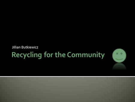 Jillian Butkiewicz.  Electronic products have very short useful lives  Wastes that can be hazardous material  Some components can be reused  Products.