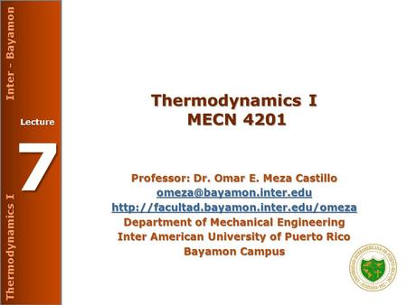 Thermodynamics I Inter - Bayamon Lecture 7 Thermodynamics I MECN 4201 Professor: Dr. Omar E. Meza Castillo