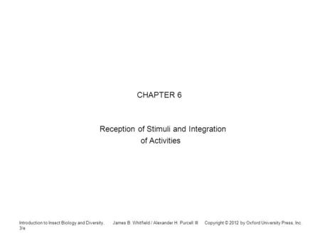 Introduction to Insect Biology and Diversity, 3/e James B. Whitfield / Alexander H. Purcell III Copyright © 2012 by Oxford University Press, Inc. CHAPTER.