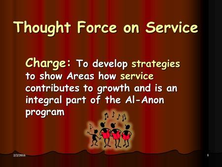 11 2/2/2016 Thought Force on Service Charge: To develop strategies to show Areas how service contributes to growth and is an integral part of the Al-Anon.