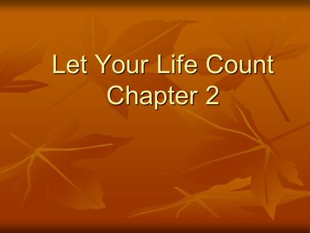 Let Your Life Count Chapter 2. For by the grace given me I say to every one of you: Do not think of yourself more highly than you ought, but rather think.