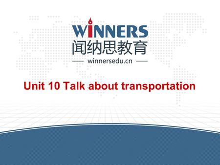 Unit 10 Talk about transportation. winnersedu.cn Warm up 1.Check words and sentences 2.Practice percentages.