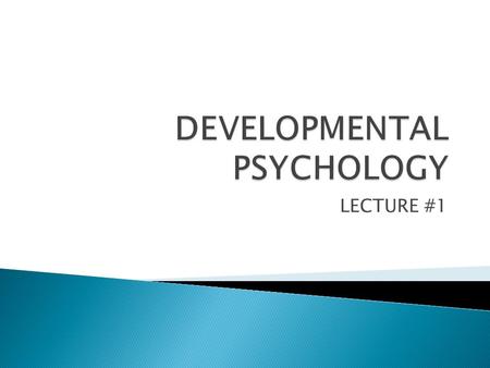 LECTURE #1. “As we journey through life—from womb to tomb—when and how do we develop? Virtually all of us began walking around age 1 and talking by age.