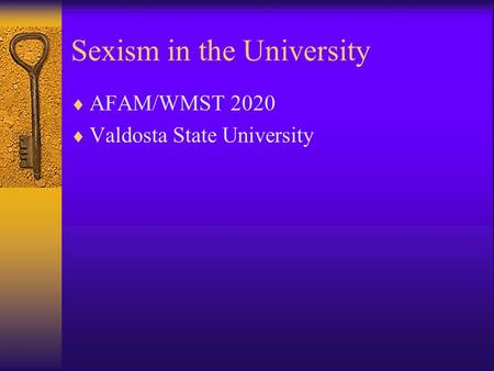 Sexism in the University  AFAM/WMST 2020  Valdosta State University.