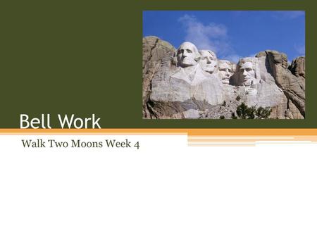 Bell Work Walk Two Moons Week 4. December 2.1 dissuade v. to persuade someone not to perform an action infinitely adv. endlessly mill v. to move around.