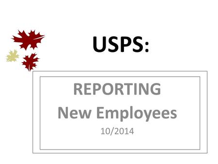 USPS : REPORTING New Employees 10/2014. NEWHIRE: NEWHIRE: New Hire Report Ohio New Hire Reporting Center requires any new employee be reported to them.