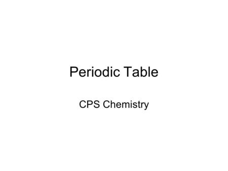 Periodic Table CPS Chemistry. What You Need To Know Periodicity –Central Concepts: Repeating (periodic) patterns of physical and chemical properties occur.