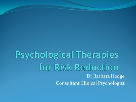 Dr Barbara Hedge Consultant Clinical Psychologist.