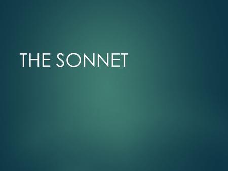 THE SONNET. CREATION  Originally created in Italy in the 1200s by the poet Lentino. In English poetry, the poet Petrarch made it popular.