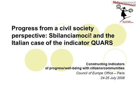 Progress from a civil society perspective: Sbilanciamoci! and the Italian case of the indicator QUARS Constructing indicators of progress/well-being with.