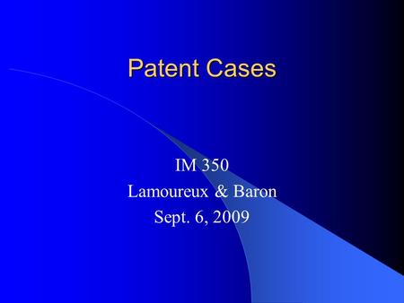 Patent Cases IM 350 Lamoureux & Baron Sept. 6, 2009.