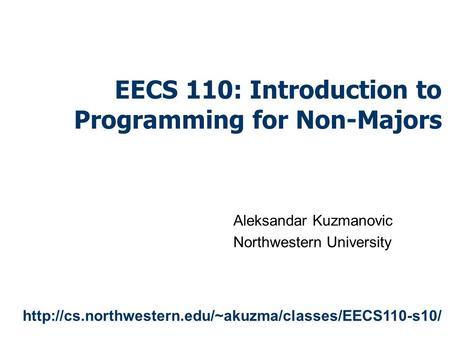 EECS 110: Introduction to Programming for Non-Majors Aleksandar Kuzmanovic Northwestern University