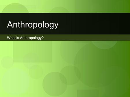 What is Anthropology? Anthropology. What do you think of when you think of Canada??? What is Culture?