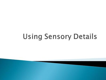  Let’s look at an example!  Example Text: Paragraph Without Sensory Detail  Grandmother Workman reached over and grabbed her grandson's arm. He was.