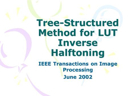 Tree-Structured Method for LUT Inverse Halftoning IEEE Transactions on Image Processing June 2002.