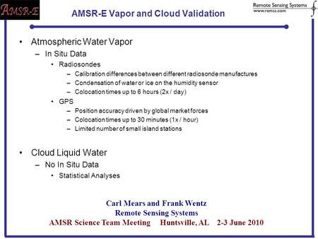 AMSR-E Vapor and Cloud Validation Atmospheric Water Vapor –In Situ Data Radiosondes –Calibration differences between different radiosonde manufactures.