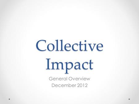 Collective Impact General Overview December 2012.