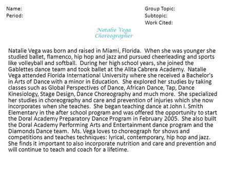 Natalie Vega Choreographer Natalie Vega was born and raised in Miami, Florida. When she was younger she studied ballet, flamenco, hip hop and jazz and.