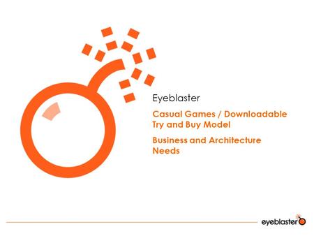 Eyeblaster Casual Games / Downloadable Try and Buy Model Business and Architecture Needs.