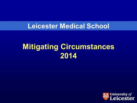 Mitigating Circumstances 2014 Leicester Medical School.