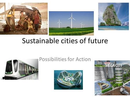 Sustainable cities of future Possibilities for Action.