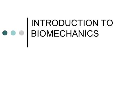 INTRODUCTION TO BIOMECHANICS. What is Biomechanics? The study of how the physical laws of mechanics and physics apply to the “Human Body” Why? Improve.