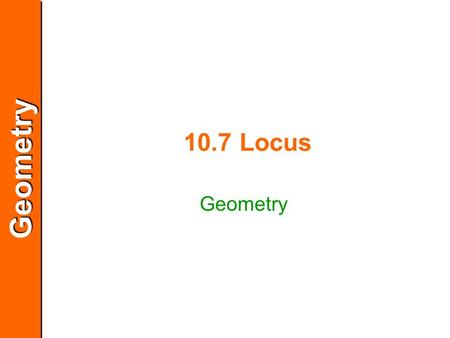 10.7 Locus Geometry.