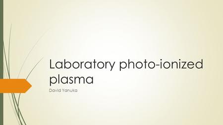 Laboratory photo-ionized plasma David Yanuka. Introduction  Photo-ionized plasmas are common in astrophysical environments  Typically near strong sources.