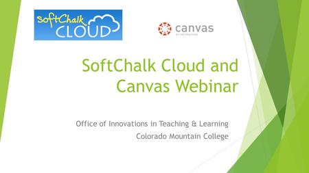 SoftChalk Cloud and Canvas Webinar Office of Innovations in Teaching & Learning Colorado Mountain College.