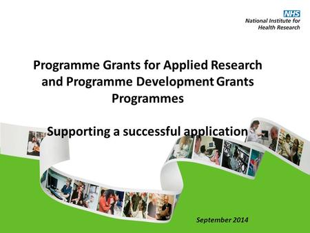 Programme Grants for Applied Research and Programme Development Grants Programmes Supporting a successful application September 2014.