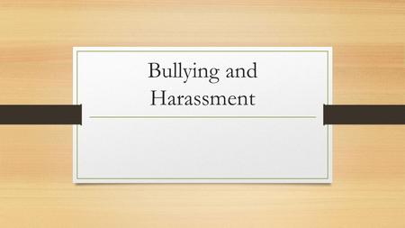 Bullying and Harassment. Bullying vs. Harassment Bullying is a type of violence in which one person uses threats, taunts, or violence to intimate another.