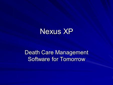 Nexus XP Death Care Management Software for Tomorrow.