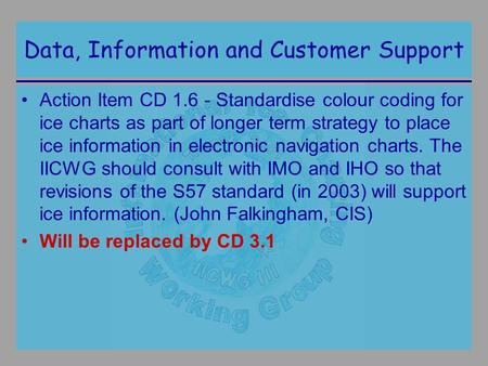 Data, Information and Customer Support Action Item CD 1.6 - Standardise colour coding for ice charts as part of longer term strategy to place ice information.