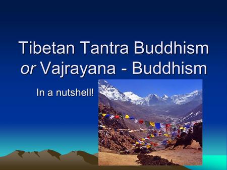 Tibetan Tantra Buddhism or Vajrayana - Buddhism In a nutshell!