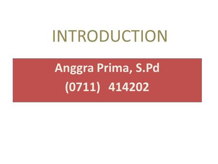 INTRODUCTION Anggra Prima, S.Pd (0711)414202. BAHASA INGGRIS BISNIS Bobot:2 sks Penilaian:Tugas (20%), Kuis (10%), UTS(30%), UAS(40%) Buku Wajib:Kumpulan.