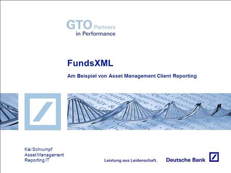 FundsXML Am Beispiel von Asset Management Client Reporting Kai Schrumpf Asset Management Reporting IT.