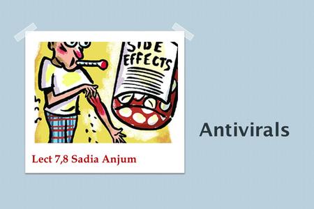 Antivirals Lect 7,8 Sadia Anjum. Targets for Anti-viral therapy 1. viral attachment to cell and fusion (fusion inhibitors) 2. protein translation in infected.