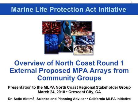 1 Overview of North Coast Round 1 External Proposed MPA Arrays from Community Groups Presentation to the MLPA North Coast Regional Stakeholder Group March.