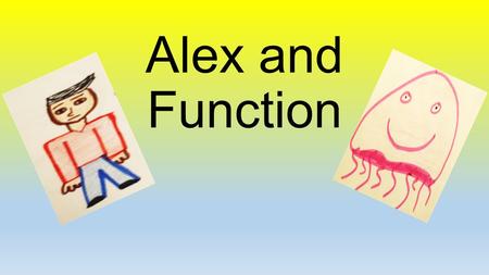 Alex and Function. Once upon a time, much like today, Alex was sitting in math class. The weather in Chicago was frightful. Today there had already been.