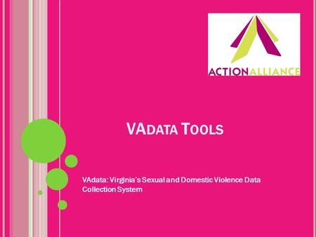 VA DATA T OOLS VAdata: Virginia’s Sexual and Domestic Violence Data Collection System.