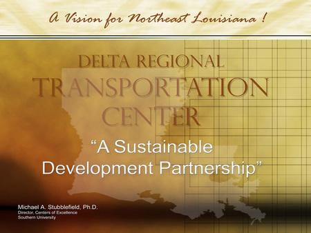 1. 2 Southern University Business & Research Park (SUBRP) Delta Regional Learning Center Components of Sustainable Development Delta Regional Transportation.