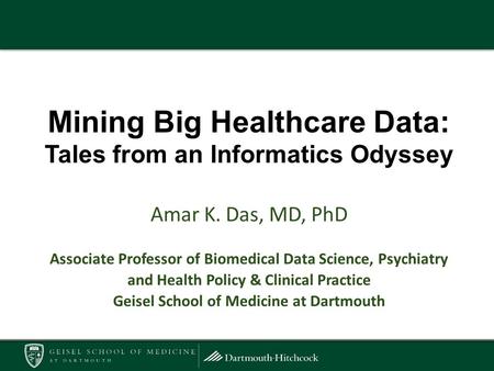 Amar K. Das, MD, PhD Associate Professor of Biomedical Data Science, Psychiatry and Health Policy & Clinical Practice Geisel School of Medicine at Dartmouth.