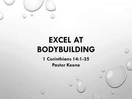 EXCEL AT BODYBUILDING 1 Corinthians 14:1-25 Pastor Keone.