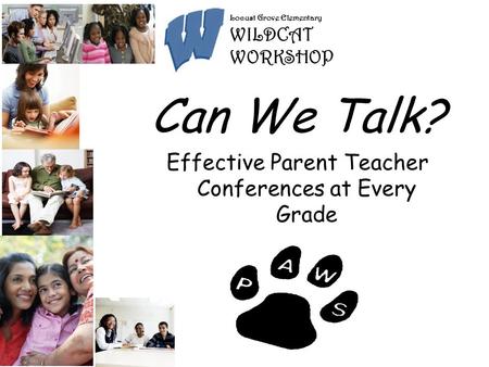 Can e Talk? Effective Parent Teacher Conferences at Every Grade Can We Talk? Effective Parent Teacher Conferences at Every Grade Locust Grove Elementary.