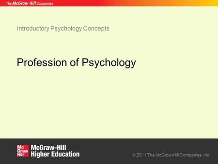 © 2011 The McGraw-Hill Companies, Inc. Introductory Psychology Concepts Profession of Psychology.